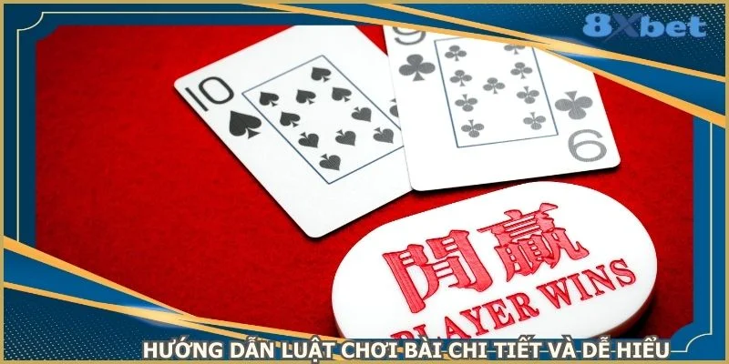 huong-dan-luat-choi-bai-chi-tiet-va-de-hieu